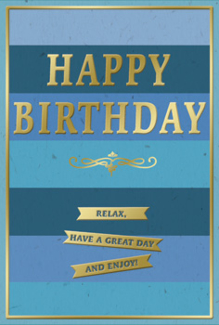A stylish birthday card in layered blues and soft gold rests as if ready to be tucked alongside a hand-tied bouquet for delivery around Palmers Green. The card's entire face is composed of generous horizontal stripes, each band a slightly different shade of blue-from deep navy and royal tones at the outer edges to gentler, airier blues nearer the centre-evoking the gradual softening of evening light over Broomfield Park. At the heart of this cool, calming background, the greeting HAPPY BIRTHDAY appears in large, embossed golden capitals, the metallic surface catching and reflecting light in a subtle, brushed gleam rather than a harsh shine. You can almost sense the raised edges of the letters, as though a fingertip could follow each curve and line. Directly beneath the main greeting, a delicate gold flourish unfurls like an old-fashioned pen stroke, lending the card a hint of vintage charm. Below that, three gold banners sit neatly one above the other, each bearing part of a gentle message-together they read, Relax, have a great day and enjoy! These slim ribbons seem to float over slightly deeper blue bands, adding a sense of dimension and layering. A fine, continuous gold border runs around the outer edge, framing the composition like a favourite picture hanging in a cosy Palmers Green living room. The whole card feels calm yet quietly celebratory, the kind of design chosen by someone who wants their birthday wishes to carry not just excitement, but also a genuine invitation to rest, unwind, and feel cherished for a whole day.